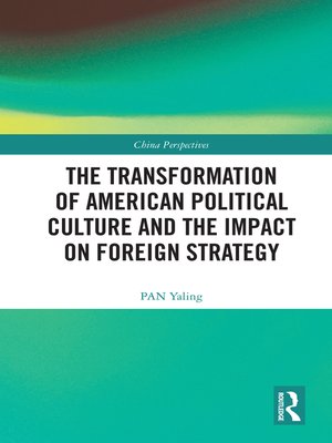 cover image of The Transformation of American Political Culture and the Impact on Foreign Strategy
